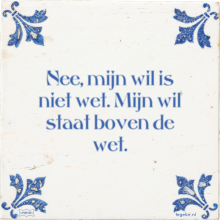 Nee, mijn wil is niet wet. Mijn wil staat boven de wet. - 5 keer bekeken
