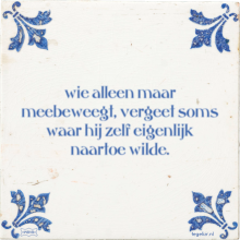 wie alleen maar meebeweegt, vergeet soms waar hij zelf eigenlijk naartoe wilde. - 1 keer bekeken