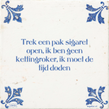 Trek een pak sigaret open, ik ben geen kettingroker, ik moet de tijd doden - 1 keer bekeken