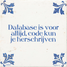 Database is voor altijd, code kun je herschrijven - 5 keer bekeken