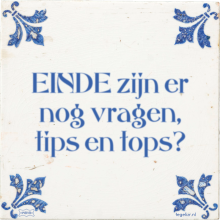 EINDE zijn er nog vragen, tips en tops? - 6 keer bekeken