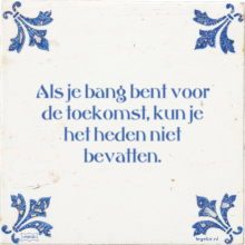Als je bang bent voor de toekomst, kun je het heden niet bevatten. - 1 keer bekeken