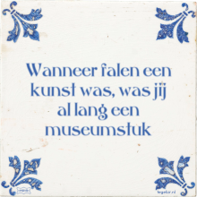 Wanneer falen een kunst was, was jij al lang een museumstuk - 2 keer bekeken