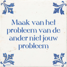 Maak van het probleem van de ander niet jouw probleem - 1 keer bekeken