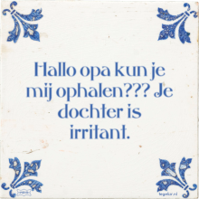 Hallo opa kun je mij ophalen??? Je dochter is irritant. - 3 keer bekeken