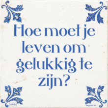 Hoe moet je leven om gelukkig te zijn? - 8 keer bekeken