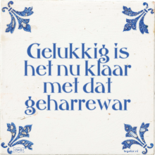 Gelukkig is het nu klaar met dat geharrewar - 7 keer bekeken