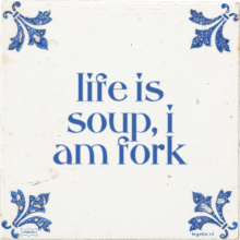 life is soup, i am fork - 2 keer bekeken