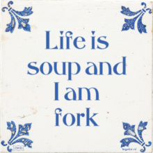Life is soup and I am fork - 1 keer bekeken