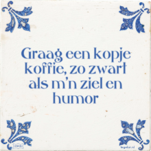 Graag een kopje koffie, zo zwart als m'n ziel en humor - 1 keer bekeken