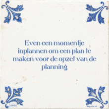 Even een momentje inplannen om een plan te maken voor de opzet van de planning - 1 keer bekeken