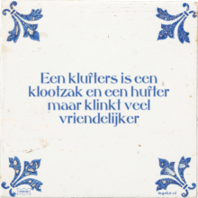 Een klufters is een klootzak en een hufter maar klinkt veel vriendelijker - 2 keer bekeken