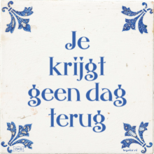Je krijgt geen dag terug - 4 keer bekeken
