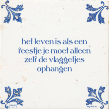 het leven is als een feestje je moet alleen zelf de vlaggetjes ophangen - 5 keer bekeken