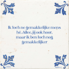 Ik toch ne gemakkelijke mens hé. Allee, jij ook hoor, maar ik ben toch nog gemakkelijker - 1 keer bekeken