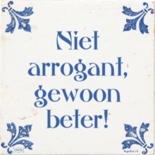 Niet arrogant, gewoon beter! - 4 keer bekeken