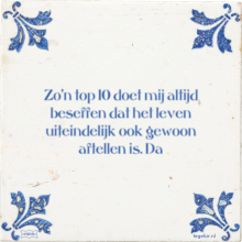 Zo'n top 10 doet mij altijd beseffen dat het leven uiteindelijk ook gewoon aftellen is. Da - 29 keer bekeken