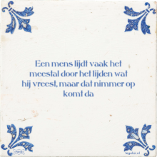 Een mens lijdt vaak het meestal door het lijden wat hij vreest, maar dat nimmer op komt da - 5 keer bekeken
