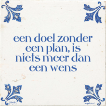 een doel zonder een plan, is niets meer dan een wens - 1 keer bekeken