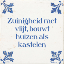 Zuinigheid met vlijt, bouwt huizen als kastelen - 2 keer bekeken