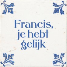 Francis, je hebt gelijk - 4 keer bekeken