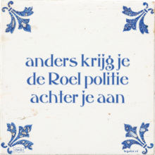 anders krijg je de Roel politie achter je aan - 29 keer bekeken