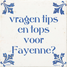 vragen tips en tops voor Fayenne? - 4 keer bekeken