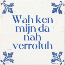 Wah ken mijn da nah verrotuh - 5 keer bekeken