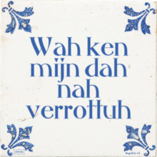 Wah ken mijn dah nah verrottuh - 5 keer bekeken