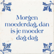 Morgen moederdag, dan is je moeder dag dag - 3 keer bekeken