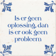 Is er geen oplossing, dan is er ook geen probleem - 6 keer bekeken