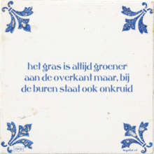 het gras is altijd groener aan de overkant maar, bij de buren staat ook onkruid - 6 keer bekeken