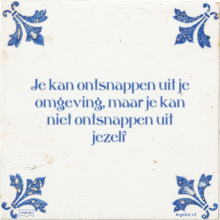 Je kan ontsnappen uit je omgeving, maar je kan niet ontsnappen uit jezelf - 1 keer bekeken