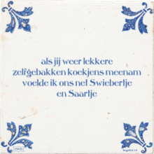 als jij weer lekkere zelfgebakken koekjens meenam voelde ik ons net Swiebertje en Saartje - 7 keer bekeken