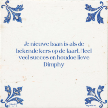 Je nieuwe baan is als de bekende kers op de taart. Heel veel succes en houdoe lieve Dimphy - 2 keer bekeken