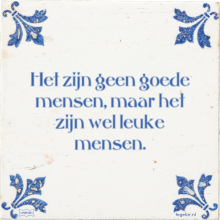 Het zijn geen goede mensen, maar het zijn wel leuke mensen. - 7 keer bekeken