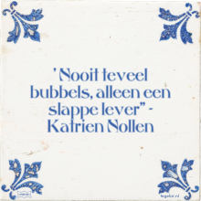 ' Nooit teveel bubbels, alleen een slappe lever
