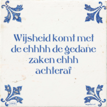 Wijsheid komt met de ehhhh de gedane zaken ehhh achteraf - 2 keer bekeken