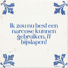 Ik zou nu best een narcose kunnen gebruiken, ff bijslapen! - 2 keer bekeken