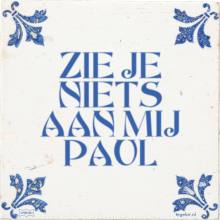 ZIE JE NIETS AAN MIJ PAUL - 1 keer bekeken