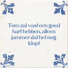 Tom zal vast een goed hart hebben, alleen jammer dat het nog klopt - 1 keer bekeken