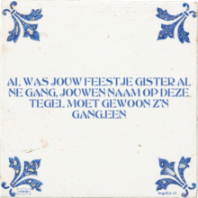AL WAS JOUW FEESTJE GISTER AL NE GANG, JOUWEN NAAM OP DEZE TEGEL MOET GEWOON Z'N GANG.EEN - 2 keer bekeken