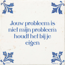 Jouw probleem is niet mijn probleem houdt het bij je eigen - 1 keer bekeken