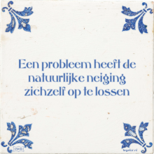 Een probleem heeft de natuurlijke neiging zichzelf op te lossen - 5 keer bekeken