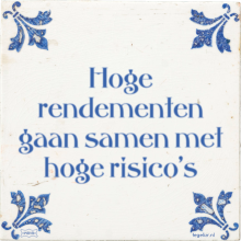 Hoge rendementen gaan samen met hoge risico's - 9 keer bekeken