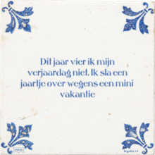 Dit jaar vier ik mijn verjaardag niet. Ik sla een jaartje over wegens een mini vakantie - 1 keer bekeken