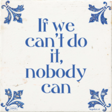 If we can't do it, nobody can - 1 keer bekeken