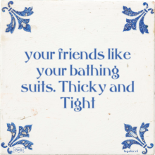 your friends like your bathing suits. Thicky and Tight - 1 keer bekeken