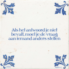 Als het antwoord je niet bevalt, moet je de vraag aan iemand anders stellen - 1 keer bekeken