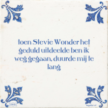 toen Stevie Wonder het geduld uitdeelde ben ik weg gegaan, duurde mij te lang - 2 keer bekeken